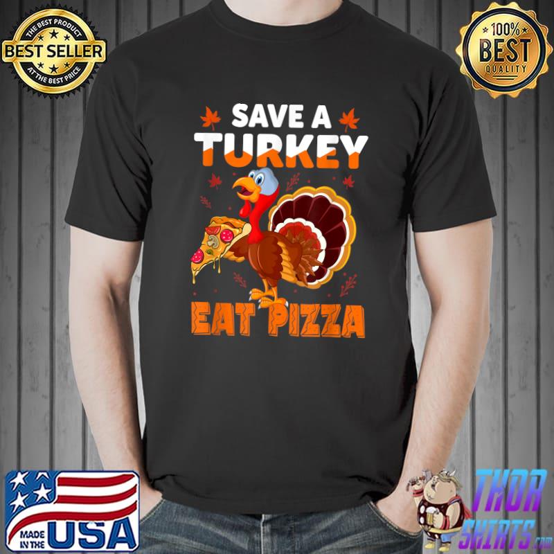 Save A Turkey Eat Pizza Adult Vegan Thanksgiving Gifts T-Shirt