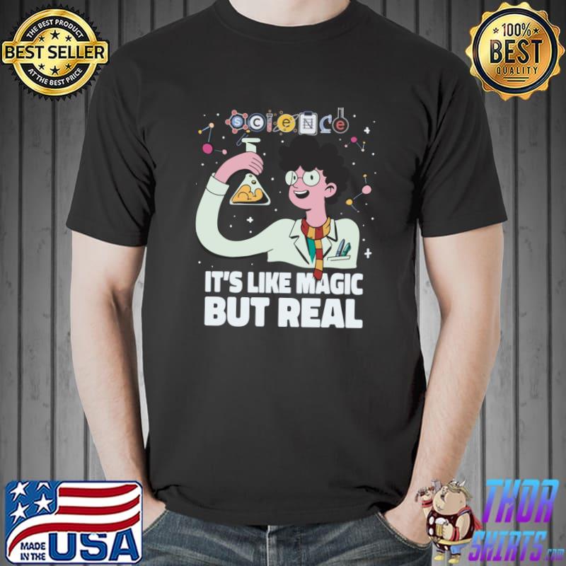 Science It's Like Magic But Real T-Shirt