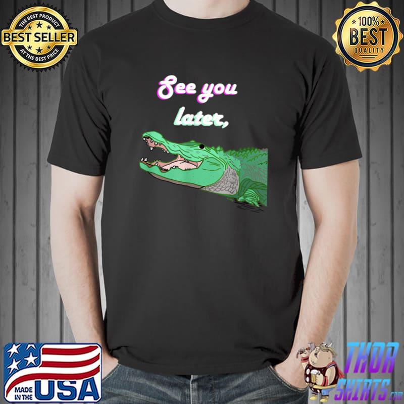 See You Later Alligator Fill T-Shirt