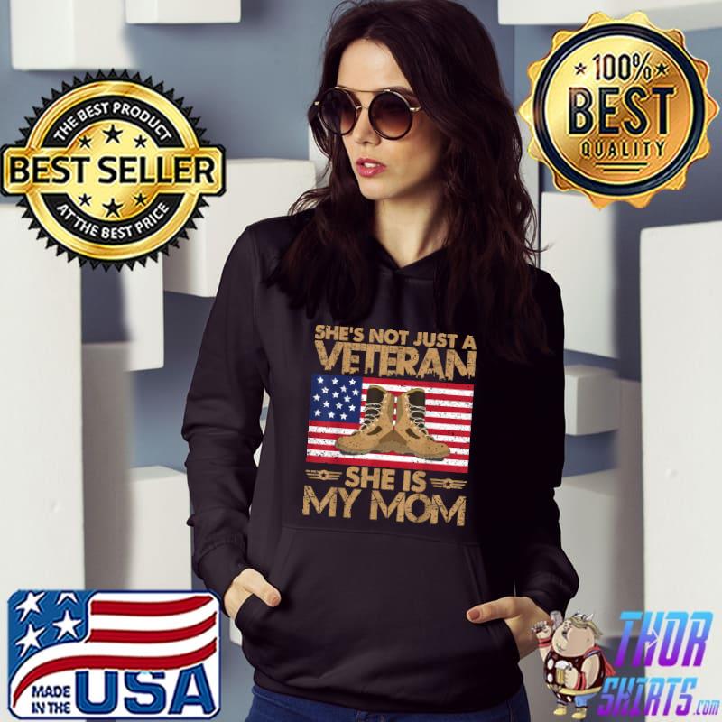 She's Not Just Veteran She Is My Mom Happy Veterans Day American Flag T-Shirt Hoodie