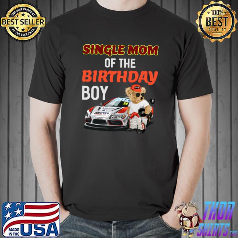 Single Mom Of The Birthday Boy Bear And Car Racing T-Shirt