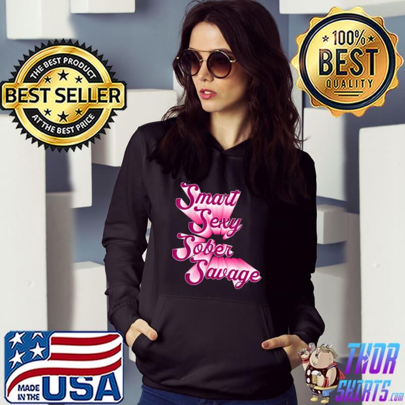 Smart Sexy Sober Savage Quote Pink Text T-Shirt Hoodie
