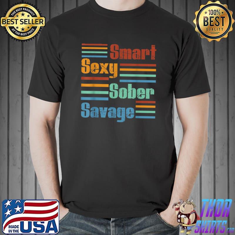 Smart Sexy Sober Savage Quote Retro Sobriety Addiction T-Shirt