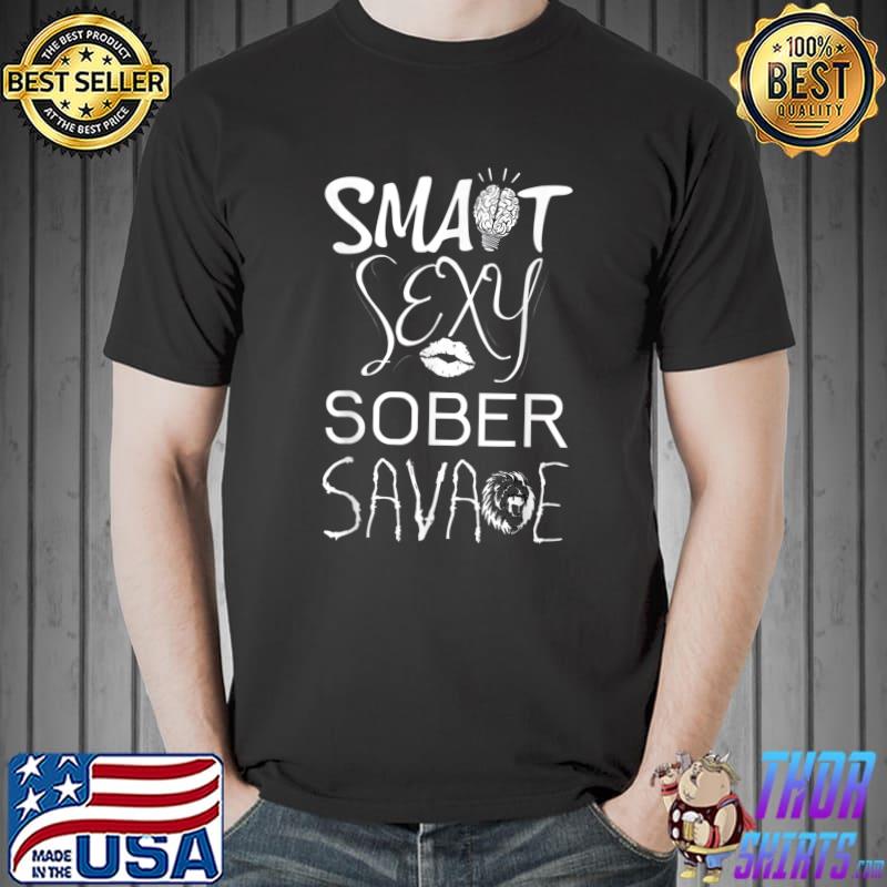 Smart Sexy Sober Savage Sobriety Anniversary Lip Brain And Lion T-Shirt