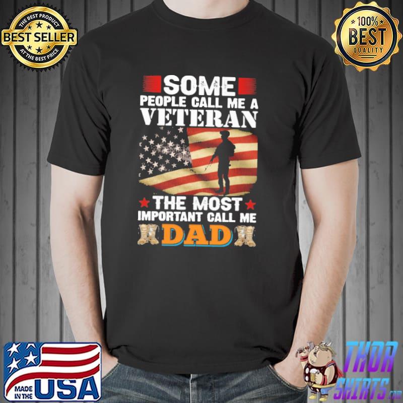 Some People Call Me A Veteran The Most Important Call ME Dad Shirt