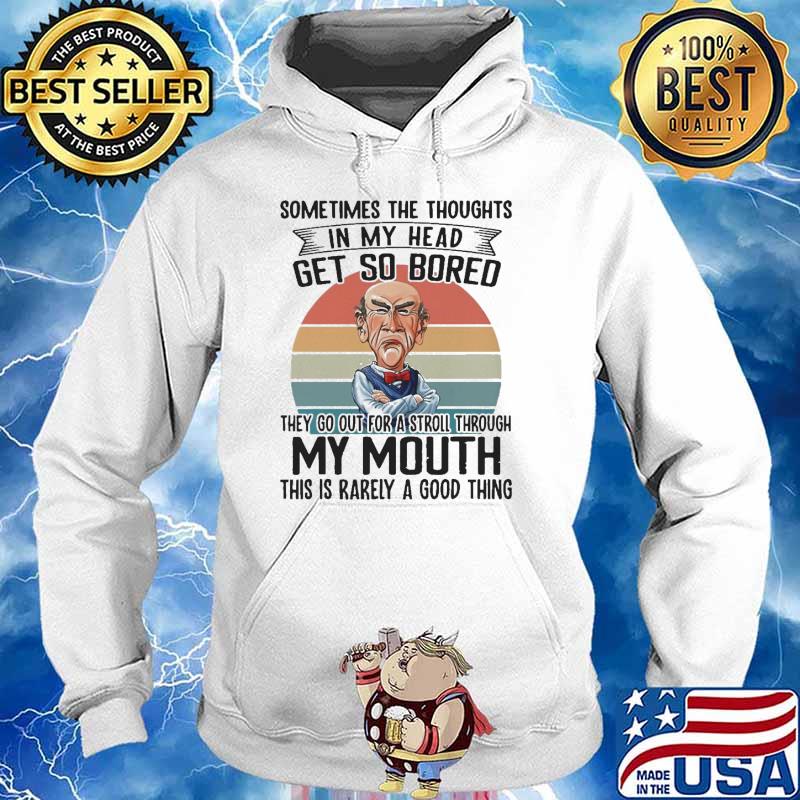 Sometimes The Thoughts In My Head Get So Bored they Go Out For A Stroll Through My Mouth Vintage Jeff Dunham Shirt Hoodie
