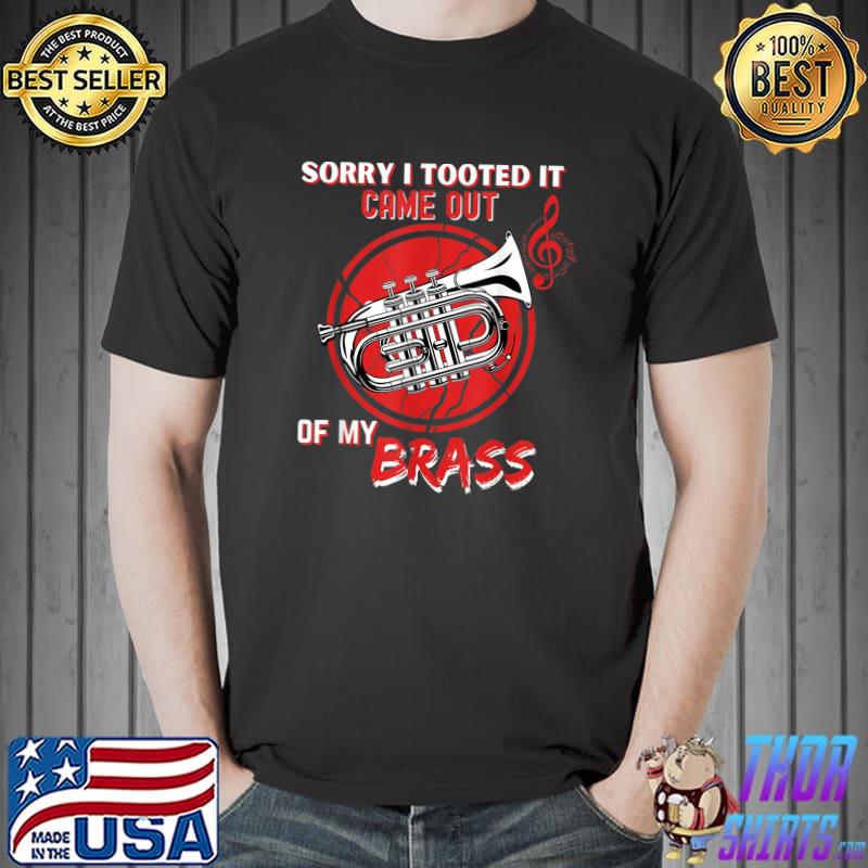 Sorry I Tooted It Came Out Of My Brass Music Red Color T-Shirt