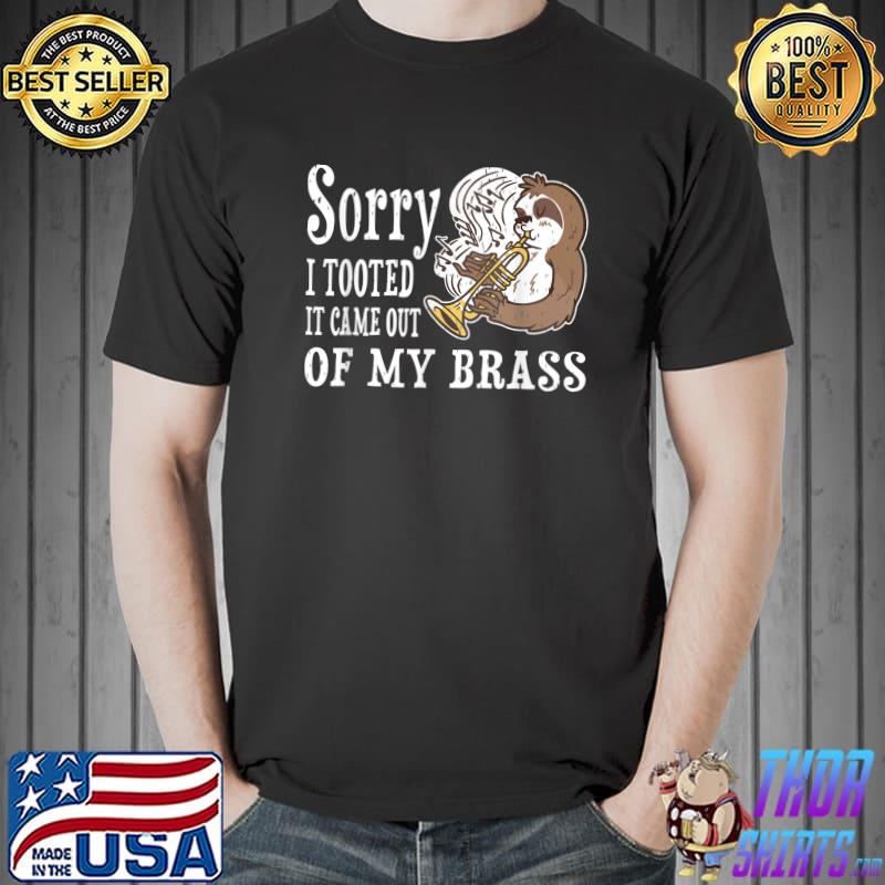 Sorry I Tooted It Came Out Of My Brass Sloth Trumpet Player T-Shirt