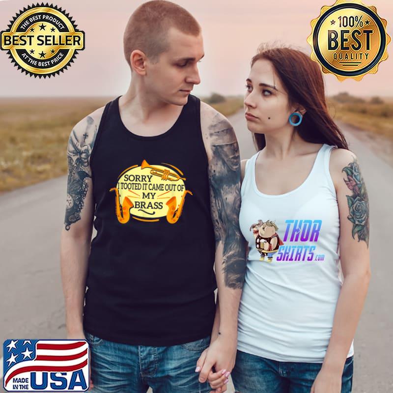 Sorry I Tooted It Came Out Of My Brass Trumpet Design T-Shirt Tank Top