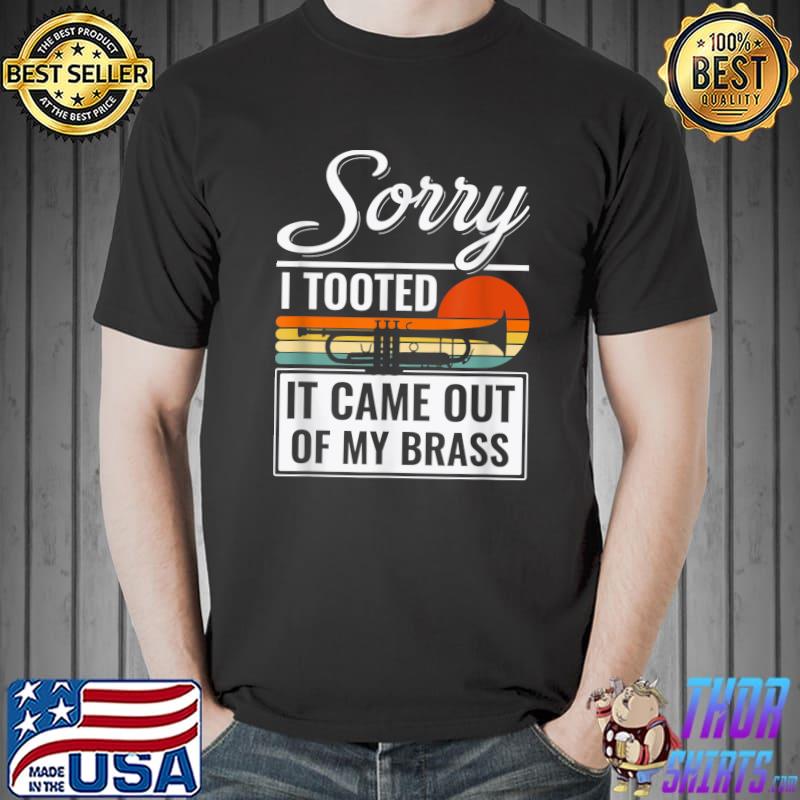Sorry I Tooted It Came Out Of My Brass Trumpet Jazz Band Vintage T-Shirt