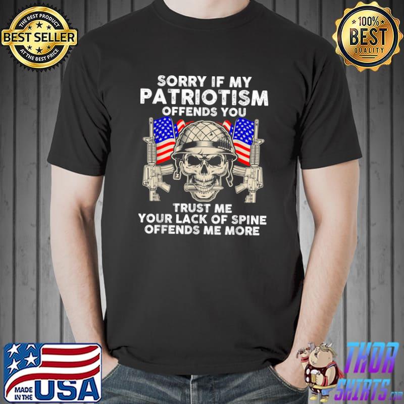 Sorry If My Patriotism Offends You Your Lack Of Spine Skull Patriotic American Flag T-Shirt