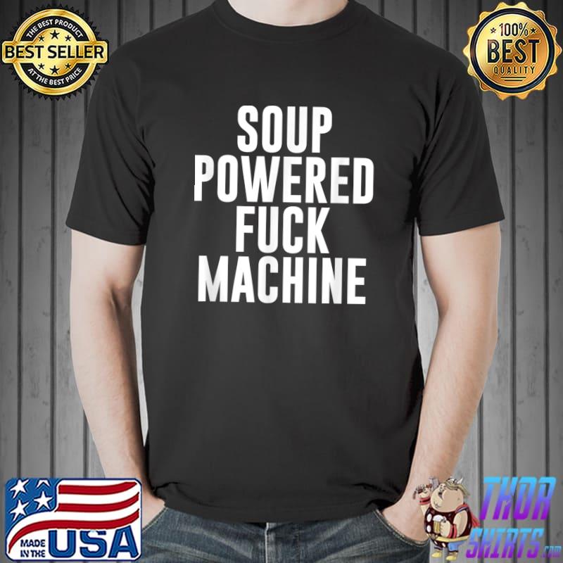 Soup Powered F-ck Machine T-Shirt
