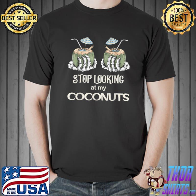 Stop Looking At My Coconuts Skeleton Hand Halloween T-Shirt