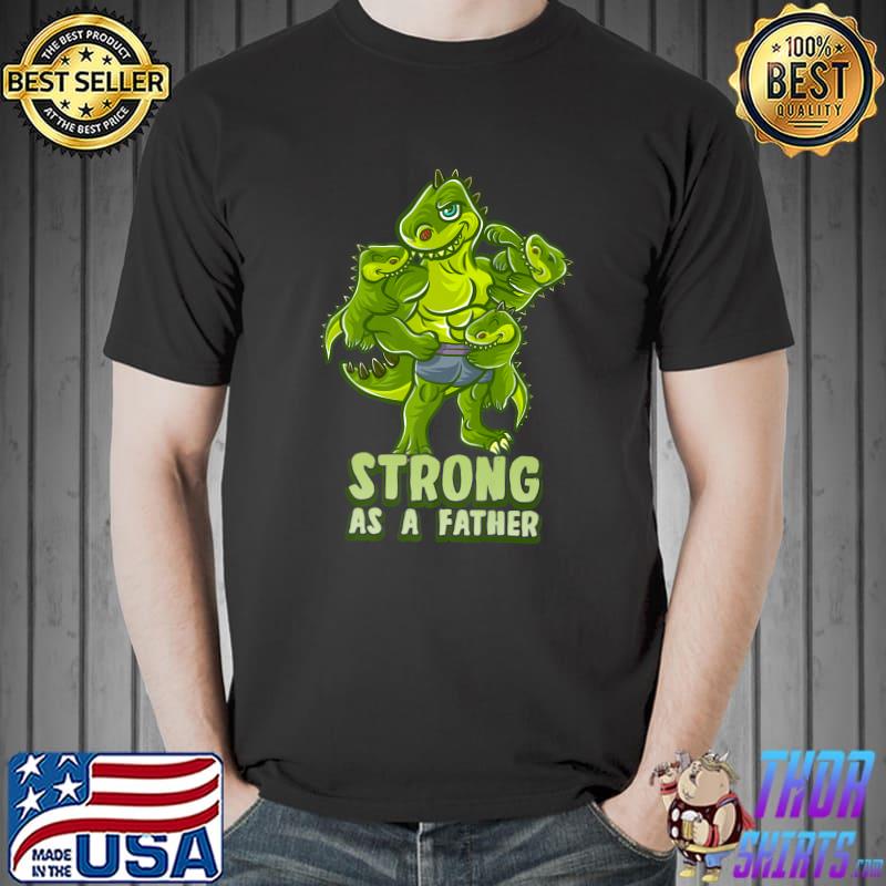T-Rex Dinosaur Dad Strong As A Father Daddy Father's Day T-Shirt