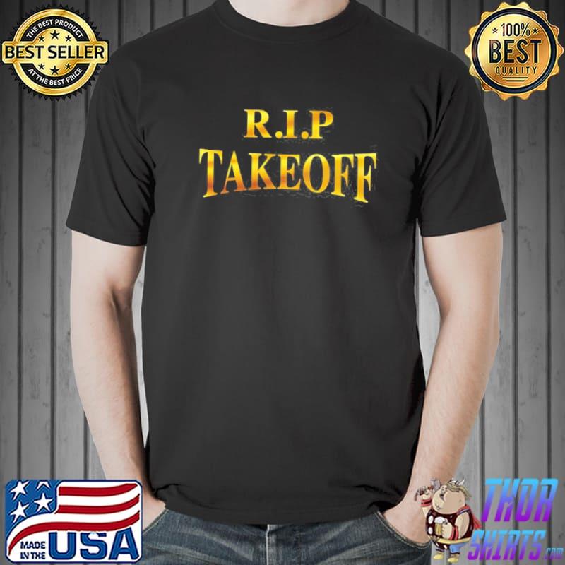 Takeoff rip rest in peace classic shirt