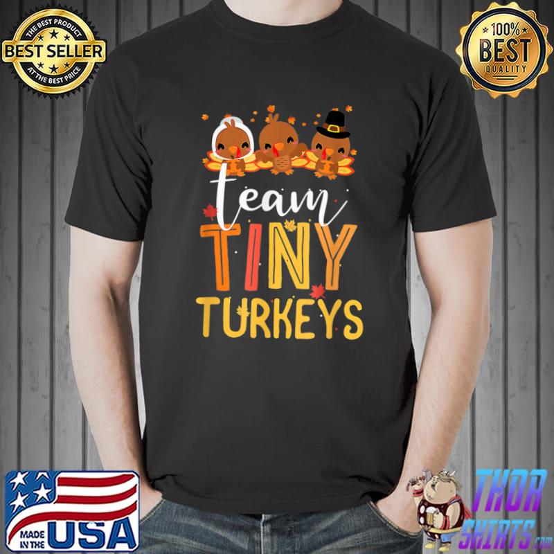 Team Tiny Turkeys Nurse Turkey Thanksgiving Fall Nicu T-Shirt