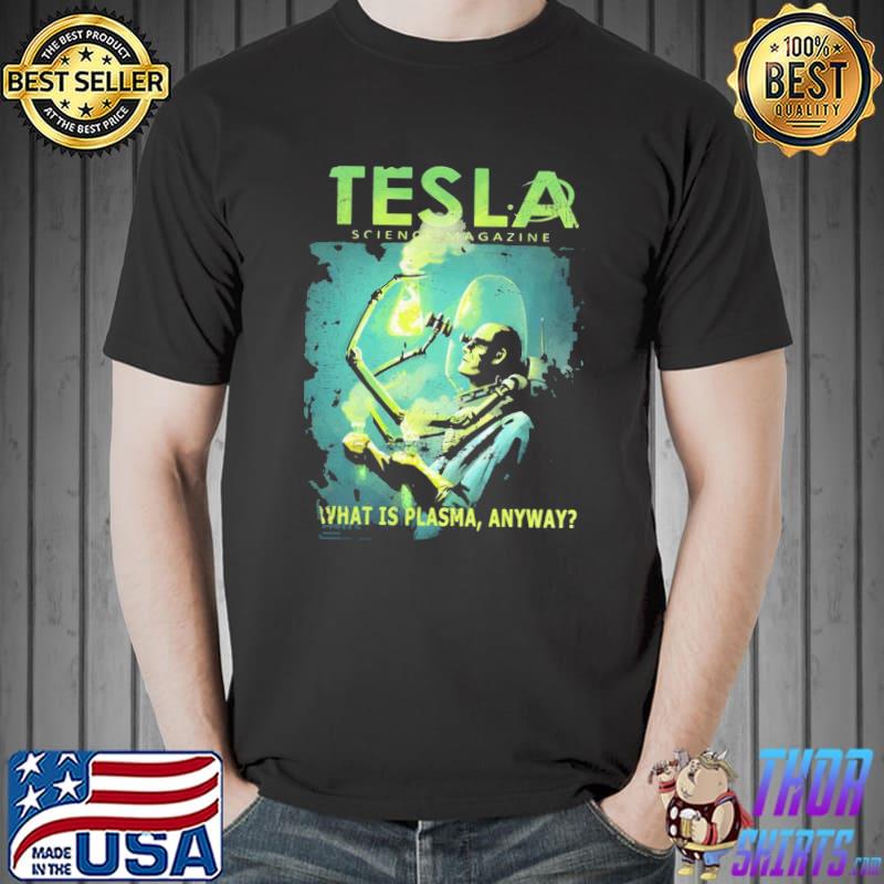 Tesla magazine what is plasma anyway shirt