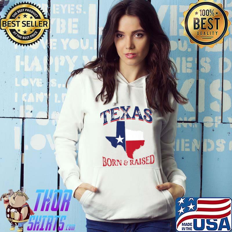 Texan Home State Texas Born & Raised Flag T-Shirt Hoodie