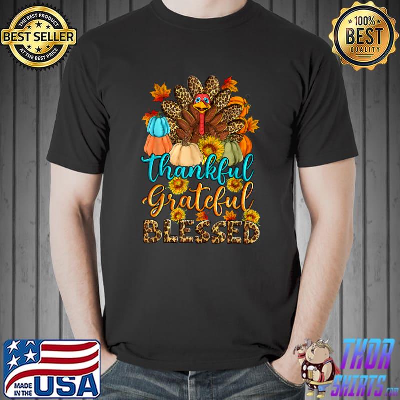 Thankful Grateful Blessed Turkey Leopard Sunflowers And Pumpkins Happy Thanksgiving T-Shirt