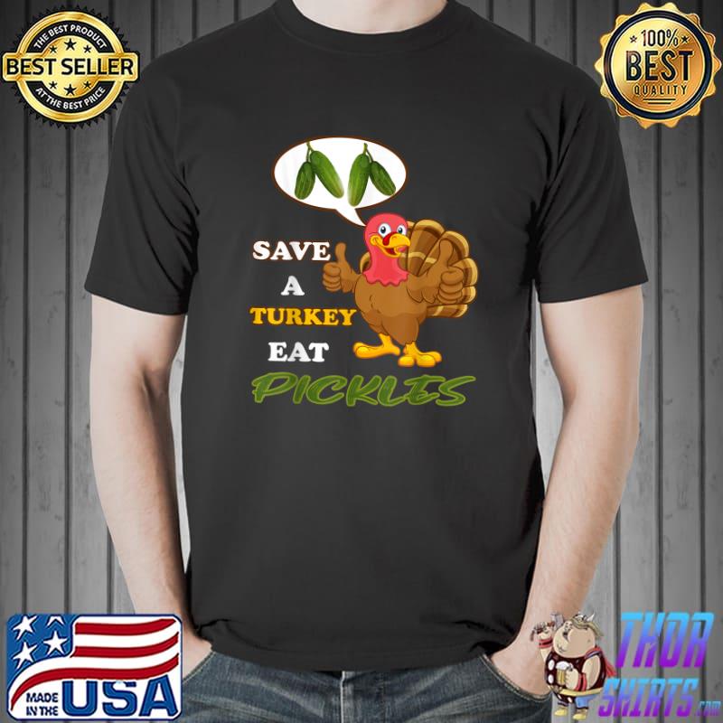 Thanksgiving costume save a turkey eat a pickle T-Shirt