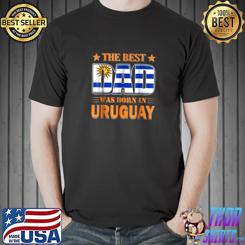 The Best Dad Was Born In Uruguay Flag Symbol Stars T-Shirt