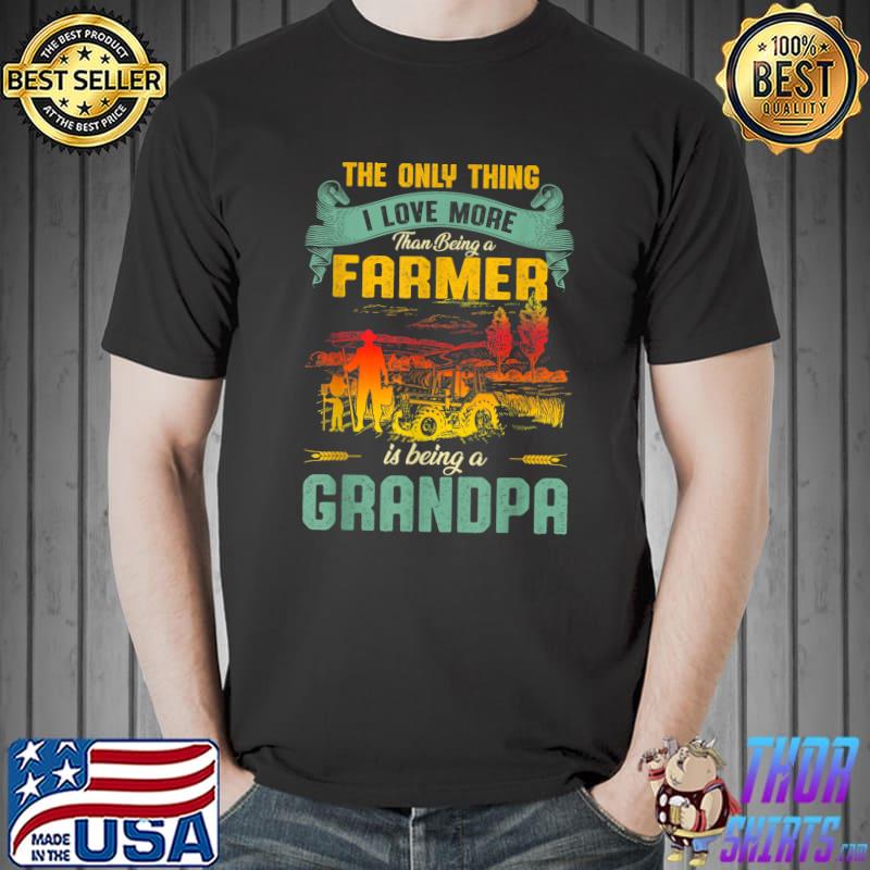 The Only Thing Love More Farmer Is Being A Grandpa Vintage Tractor Grandpa T-Shirt