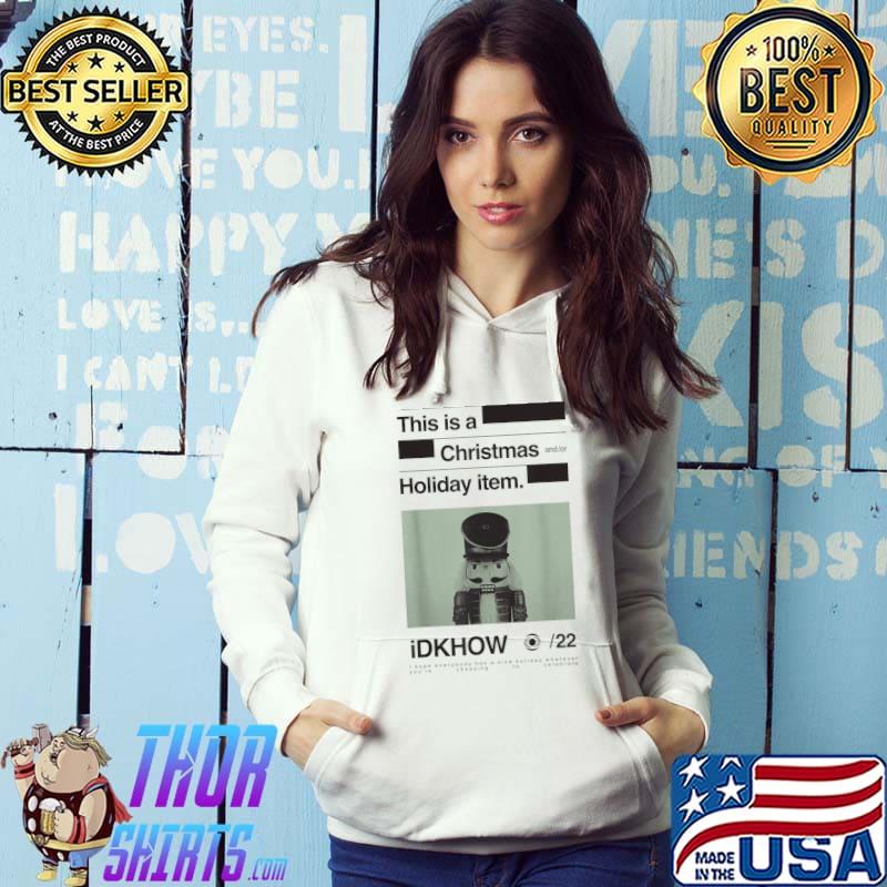 This Is A Christmas Holiday Item iDKHOW – Nutcracker T-Shirt Hoodie