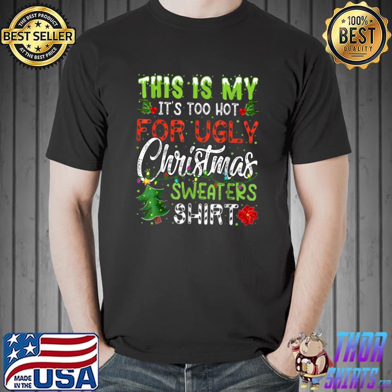 This Is My It's Too Hot For Ugly Christmas Sweaters Xmas Tree T-Shirt