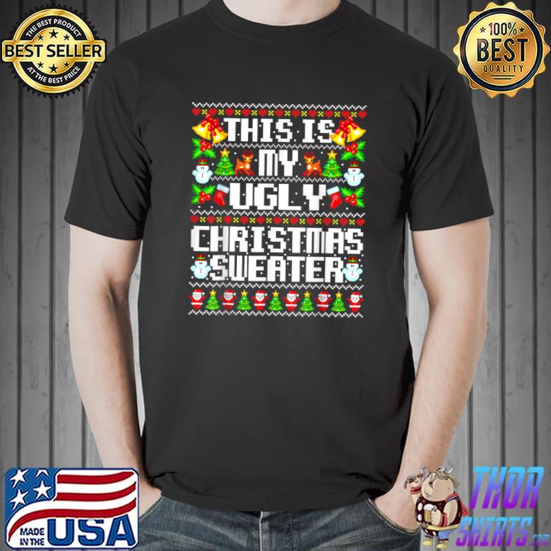 This Is My Ugly Sweater Christmas Santa Clause Bells Xmas Holiday Gifts T-Shirt