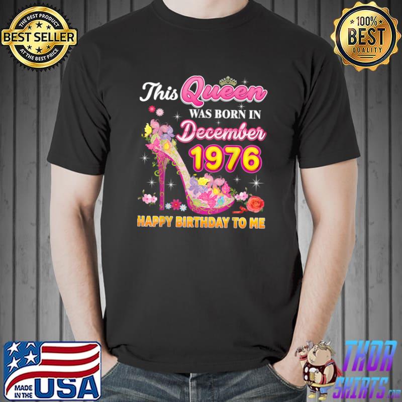 This Queen Was Born In December 1976 Happy Birthday To Me High Heel Flowers T-Shirt