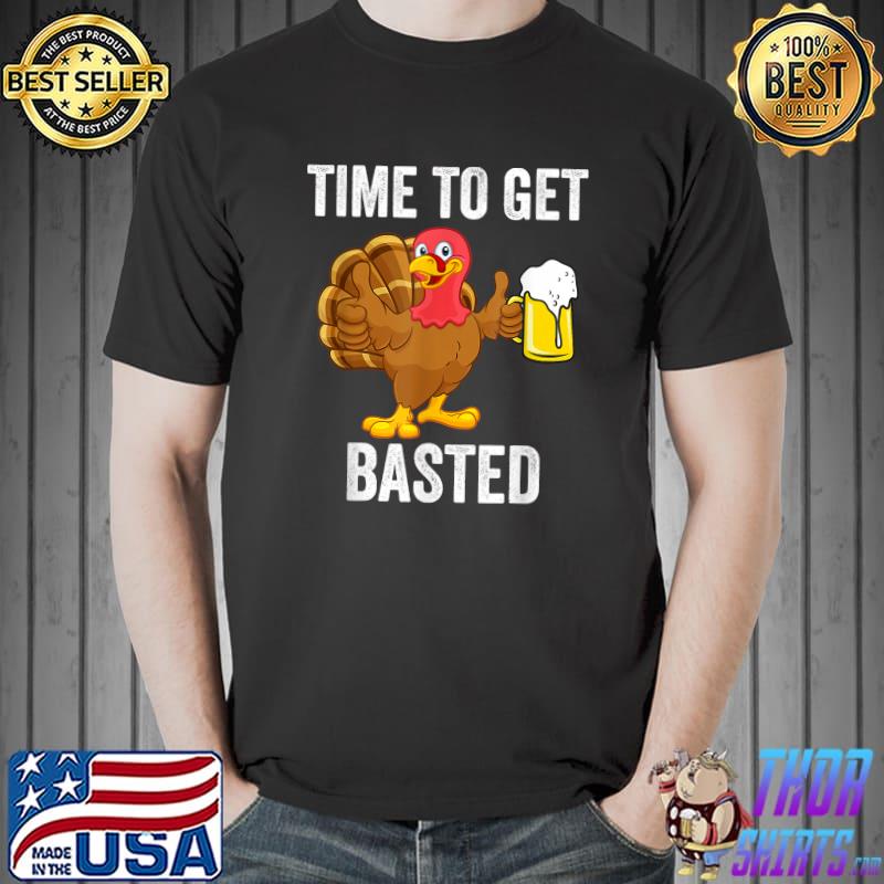 Time To Get Basted Beer Thanksgiving Turkey Pun T-Shirt