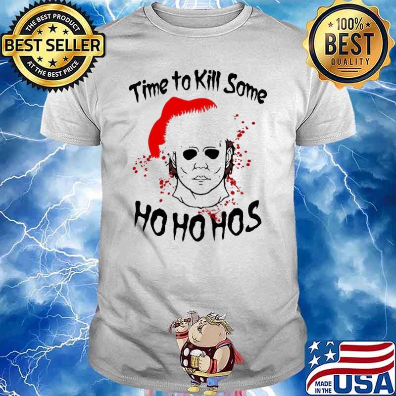 Time To Kill Somw Hohohos Christmas Shirt