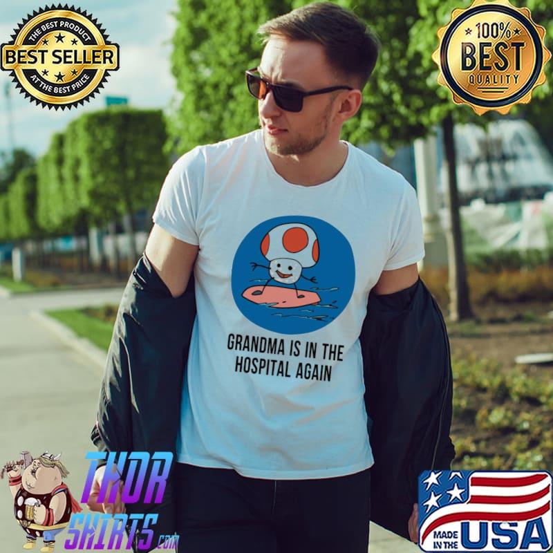 Trending grandma is in the hospital again classic shirt