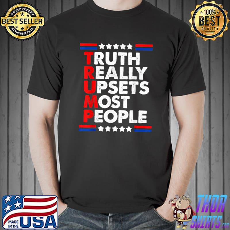 Trump Truth Really Upset Most People Trump 2024 America Flag Stars Election T-Shirt