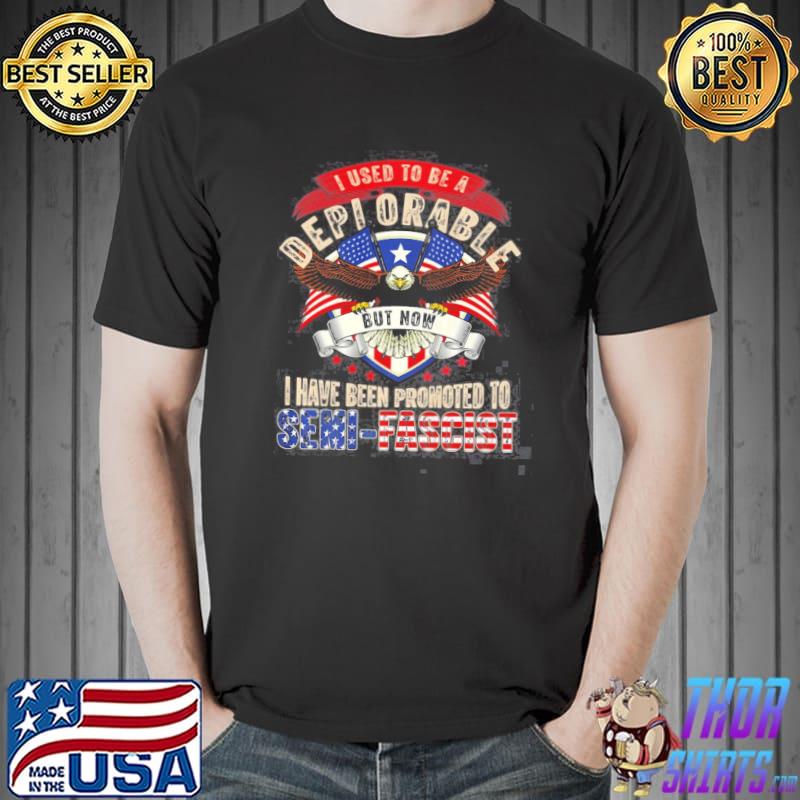 Ultra maga now I have been promoted to semifascist eagle classic shirt