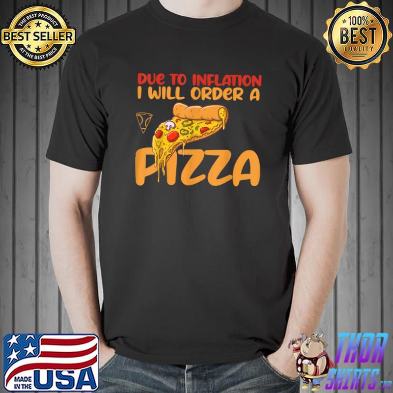 Vegan eat order due to inflation I will order a pizza T-Shirt