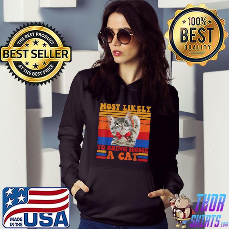 Vintage Cat Most Likely To Bring Home A Cat T-Shirt Hoodie