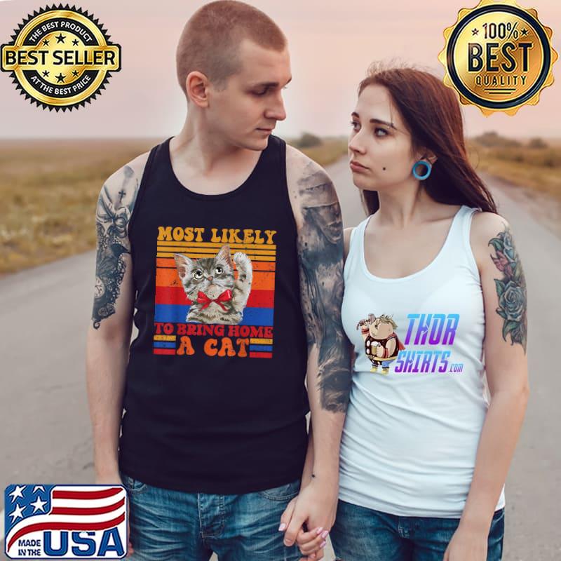 Vintage Cat Most Likely To Bring Home A Cat T-Shirt Tank Top