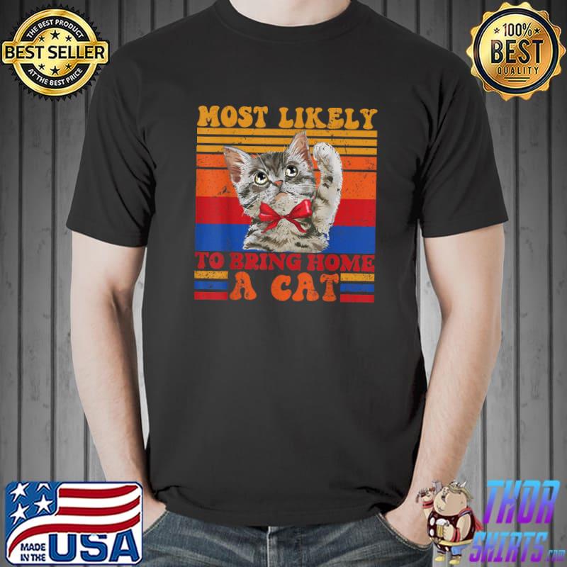 Vintage Cat Most Likely To Bring Home A Cat T-Shirt