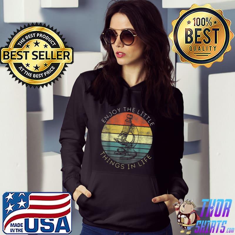 Vintage Enjoy The Little Things In Life Microscope Microbiologists Biology Nerd Science Lab T-Shirt Hoodie