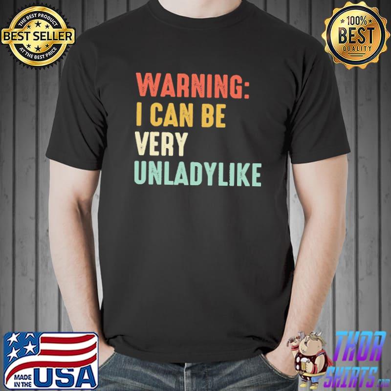 Warning I can be unladylike Shirt
