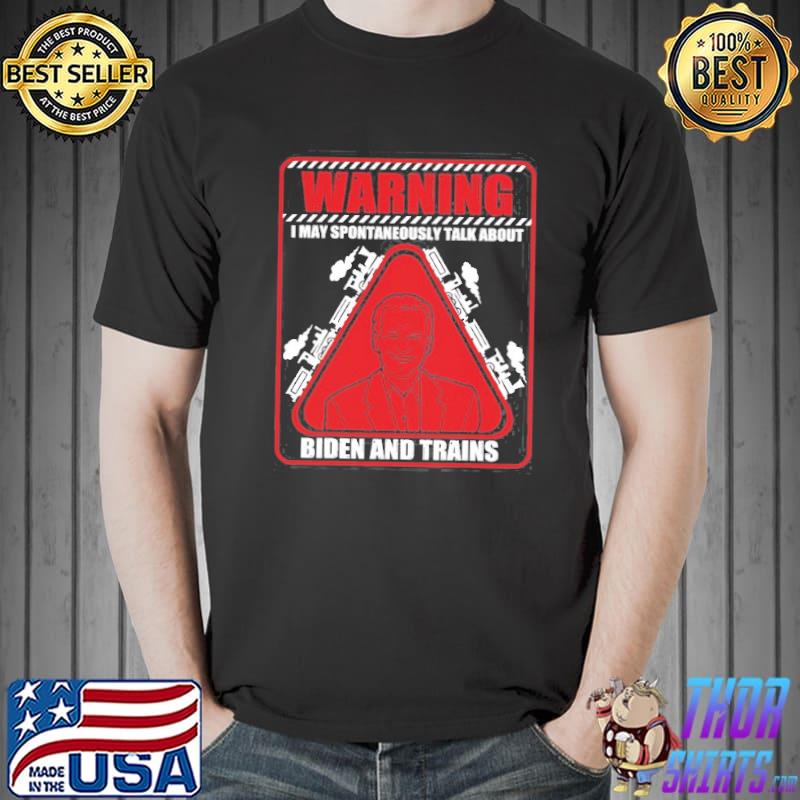 Warning I may spontaneously talk about Biden trains railroad classic shirt