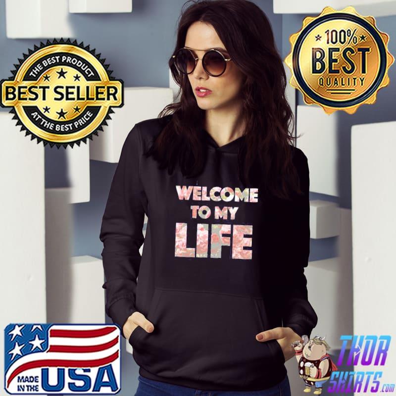 Welcome to my life flower trending classics Hoodie