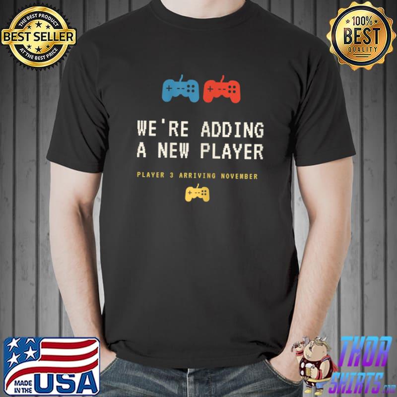 We're Adding A New Player Arriving November Video Game Pregnancy Announcement Pregnant T-Shirt