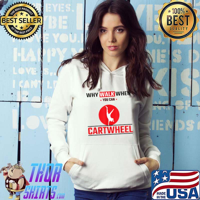 Why Walk When You Can Cartwheel Gymnastics T-s Hoodie