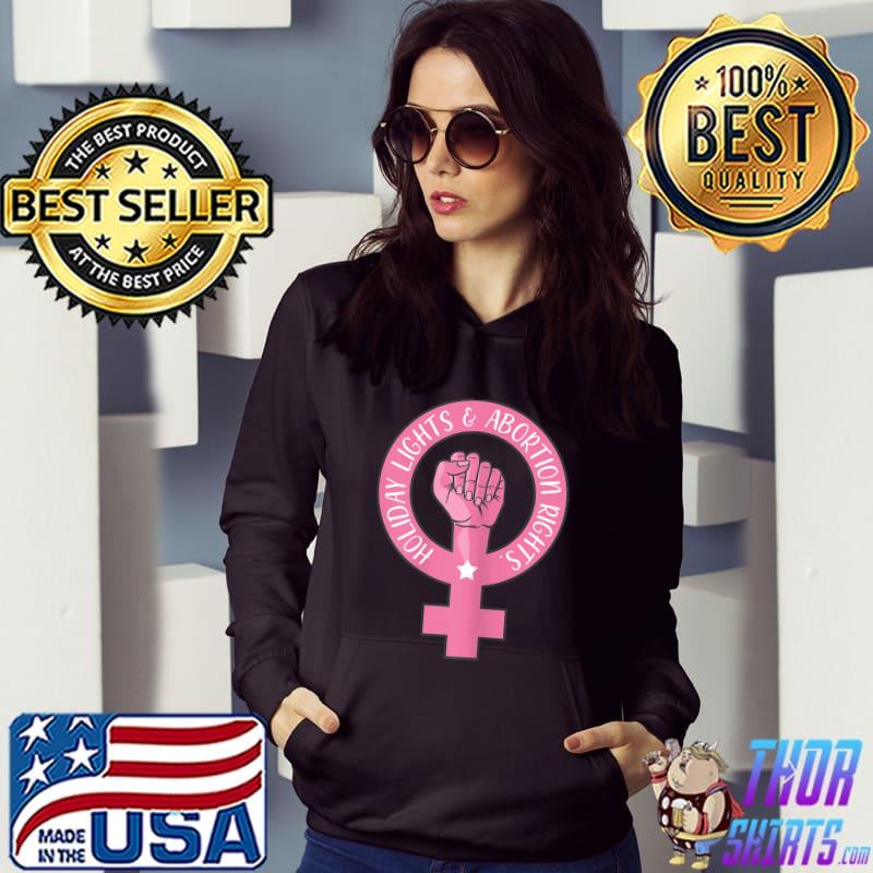 Womens Holiday Lights And Abortion Rights Pro Choice Feminist T-Shirt Hoodie