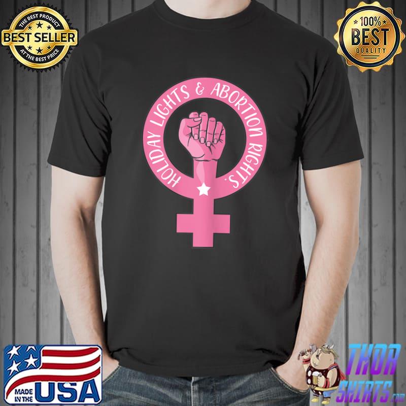 Womens Holiday Lights And Abortion Rights Pro Choice Feminist T-Shirt