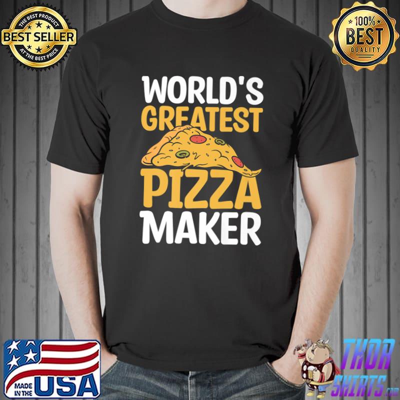 World's Greatest Pizza Maker Pizza Making T-Shirt