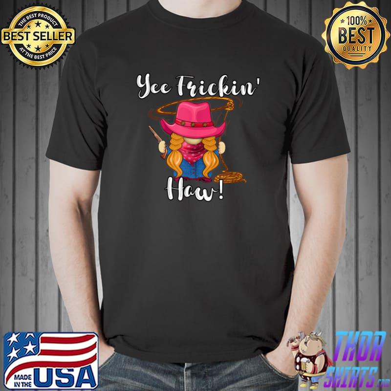 Yee Haw Yee Freakin' Haw Cowgirl Gnome Novelty T-Shirt