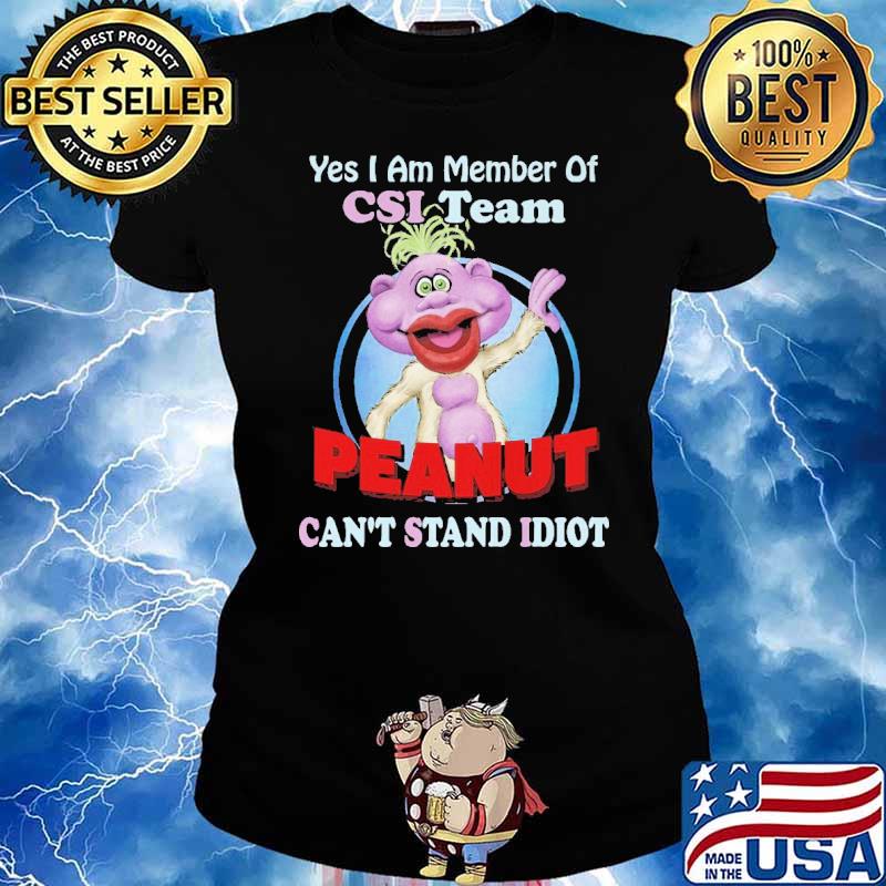 Yes I Am Member Of CSI Team Peanut Can't Stand Idiot Peanut Puppet Shirt Ladies tee